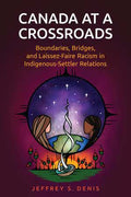 Canada at a Crossroads: Boundaries, Bridges, and Laissez-Faire Racism in Indigenous-Settler Relations
