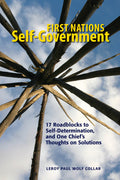 First Nations Self-Government: 17 Roadblocks to Self-Determination, and One Chief's Thoughts on Solutions