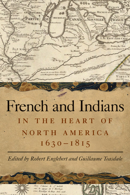 French and Indians in the Heart of North America, 1630 - 1815