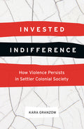 Invested Indifference How Violence Persists in Settler Colonial Society
