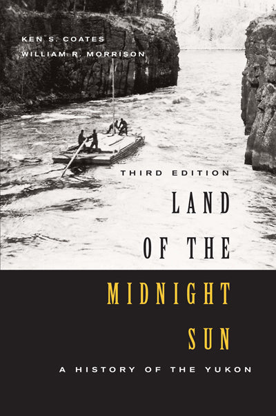 Land of the Midnight Sun, Third Edition A History of the Yukon