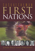 Saskatchewan First Nations Lives Past and Present